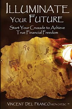 portada Illuminate Your Future: Start Your Crusade to Achieve True Financial Freedom 
