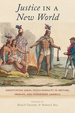 portada Justice in a new World: Negotiating Legal Intelligibility in British, Iberian, and Indigenous America (en Inglés)