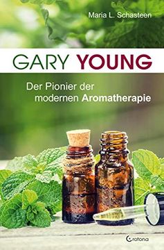 portada Gary Young: Der Pionier der Modernen Aromatherapie (en Alemán)