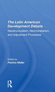 portada The Latin American Development Debate: Neostructuralism, Neomonetarism, and Adjustment Processes (en Inglés)