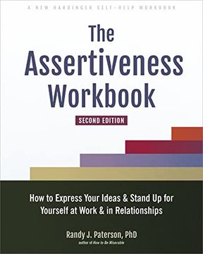 portada The Assertiveness Workbook: How to Express Your Ideas and Stand up for Yourself at Work and in Relationships (en Inglés)