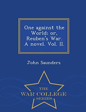 portada One against the World; or, Reuben's War. A novel. Vol. II. - War College Series