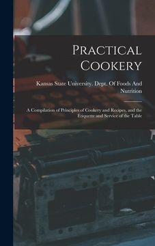 portada Practical Cookery: A Compilation of Principles of Cookery and Recipes, and the Etiquette and Service of the Table (en Inglés)