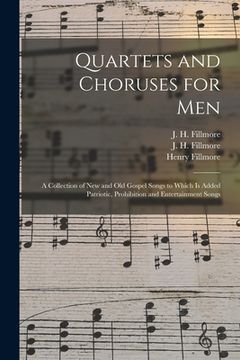 portada Quartets and Choruses for Men: a Collection of New and Old Gospel Songs to Which is Added Patriotic, Prohibition and Entertainment Songs