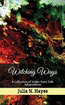 portada Witching Ways: A Collection of Erotic Fairy Tale Adaptations (in English)