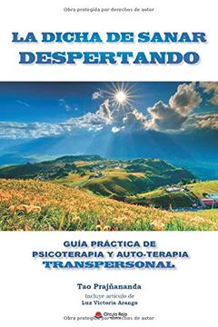 portada La Dicha de Sanar Despertando: Guía Práctica de Psicoterapia y Auto-Terapia Transpersonal (in Spanish)