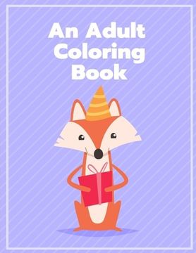 portada An Adult Coloring Book: Coloring Pages with Funny, Easy, and Relax Coloring Pictures for Animal Lovers (in English)