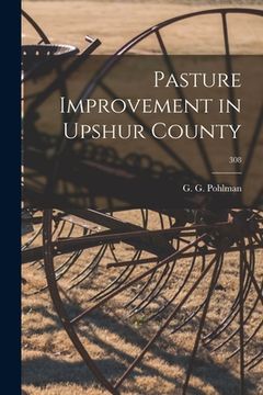 portada Pasture Improvement in Upshur County; 308 (en Inglés)