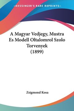 portada A Magyar Vedjegy, Mustra Es Modell Oltalomrol Szolo Torvenyek (1899) (en Hebreo)