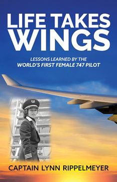 portada Life Takes Wings: Lessons Learned by the World'S First Female 747 Pilot (en Inglés)