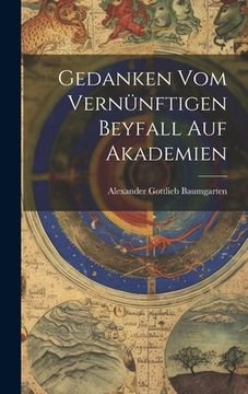 Gedanken vom Vernünftigen Beyfall auf Akademien