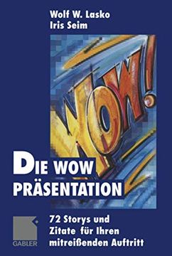 portada Die Wow-Präsentation: 72 Stories Und Zitate Für Ihren Mitreißenden Auftritt (en Alemán)