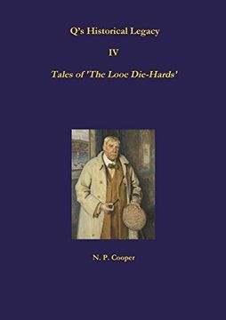 portada Q's Historical Legacy - iv - Tales of the Looe Diehards. The Short Stories (en Inglés)