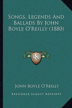portada songs, legends and ballads by john boyle o'reilly (1880) (en Inglés)