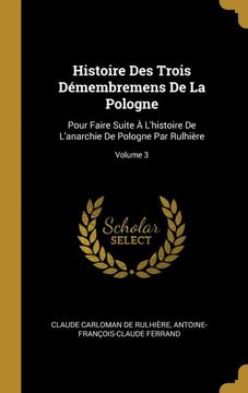 portada Histoire des Trois Démembremens de la Pologne: Pour Faire Suite à L'histoire de L'anarchie de Pologne par Rulhière; Volume 3 (in French)
