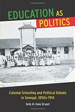 portada Education as Politics: Colonial Schooling and Political Debate in Senegal, 1850S–1914 (Africa and the Diaspora: History, Politics, Culture) (en Inglés)