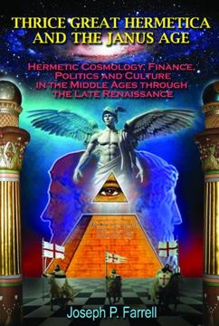 portada Thrice Great Hermetica and the Janus Age: Hermetic Cosmology, Finance, Politics and Culture in the Middle Ages Through the Late Renaissance (en Inglés)