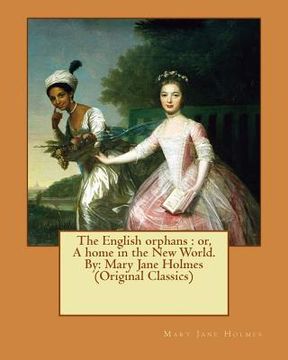 portada The English orphans: or, A home in the New World. By: Mary Jane Holmes (Original Classics) (en Inglés)
