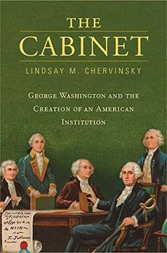 portada The Cabinet: George Washington and the Creation of an American Institution (en Inglés)