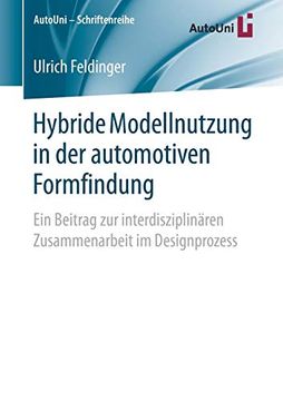 portada Hybride Modellnutzung in der Automotiven Formfindung: Ein Beitrag zur Interdisziplinären Zusammenarbeit im Designprozess (Autouni – Schriftenreihe) (in German)
