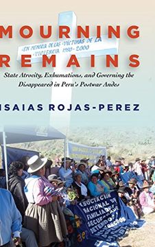portada Mourning Remains: State Atrocity, Exhumations, and Governing the Disappeared in Peru's Postwar Andes (in English)