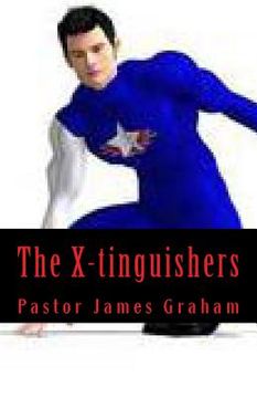 portada The X-tinguishers: Putting out strange fires in the Christian Church (in English)