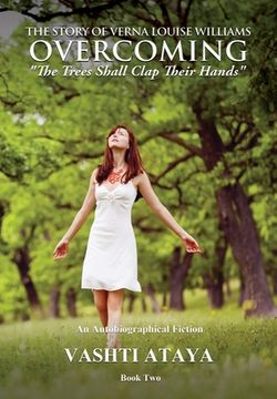 portada The Story of Verna Louise Williams OVERCOMING: "The Trees Shall Clap Their Hands" Book Two (en Inglés)
