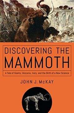 portada Discovering the Mammoth: A Tale of Giants, Unicorns, Ivory, and the Birth of a new Science (en Inglés)