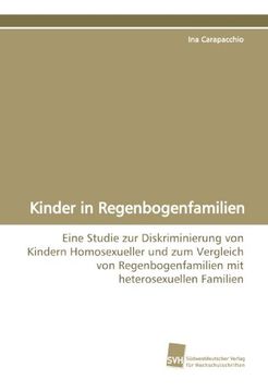 portada Kinder in Regenbogenfamilien: Eine Studie zur Diskriminierung von Kindern Homosexueller und zum Vergleich von Regenbogenfamilien mit heterosexuellen Familien