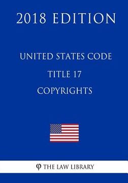 portada United States Code - Title 17 - Copyrights (2018 Edition) (en Inglés)