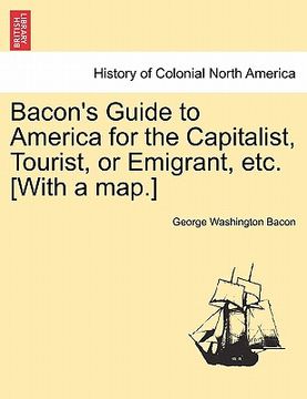 portada bacon's guide to america for the capitalist, tourist, or emigrant, etc. [with a map.] (en Inglés)