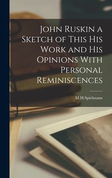 portada John Ruskin a Sketch of This his Work and his Opinions With Personal Reminiscences