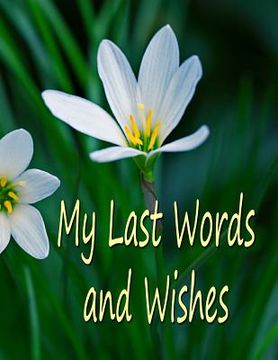 portada My Last Words and Wishes: Helpful information for when I'm gone