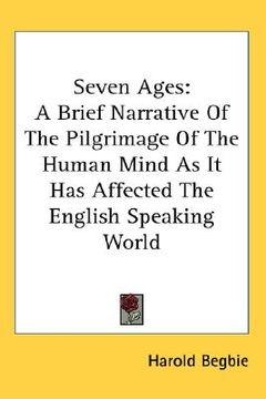 portada seven ages: a brief narrative of the pilgrimage of the human mind as it has affected the english speaking world (in English)