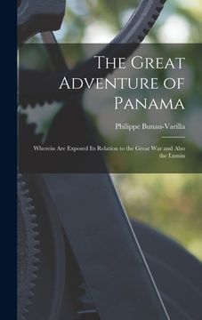 portada The Great Adventure of Panama: Wherein are Exposed its Relation to the Great War and Also the Lumin (in English)