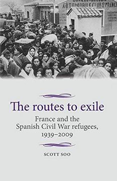 portada The Routes to Exile: France and the Spanish Civil war Refugees, 1939–2009 (Studies in Modern French and Francophone History) (en Inglés)