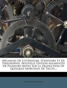 portada Mélanges De Littérature, D'histoire Et De Philosophie. Nouvelle Édition Augmentée De Plusieurs Notes Sur La Traduction De Quelques Morceaux De Tacite. (en Francés)