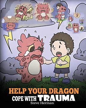 portada Help Your Dragon Cope With Trauma: A Cute Children Story to Help Kids Understand and Overcome Traumatic Events. 34 (my Dragon Books) (en Inglés)