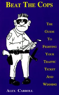 portada beat the cops: the guide to fighting your traffic ticket and winning (in English)