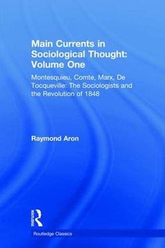 portada Main Currents in Sociological Thought: Volume One: Montesquieu, Comte, Marx, de Tocqueville: The Sociologists and the Revolution of 1848 (Routledge Classics) 