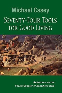 portada Seventy-Four Tools for Good Living: Reflections on the Fourth Chapter of Benedict’s Rule (en Inglés)