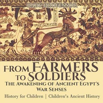 portada From Farmers to Soldiers: The Awakening of Ancient Egypt's War Senses - History for Children Children's Ancient History (en Inglés)