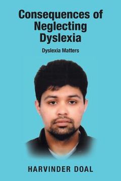 portada Consequences of Neglecting Dyslexia: Dyslexia Matters (en Inglés)