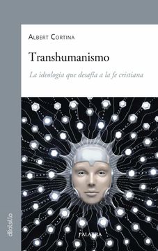 portada Transhumanismo: La Ideologia que Desafia a la fe Cristiana (in Spanish)