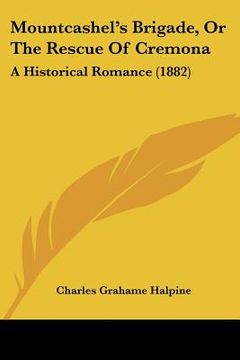 portada mountcashel's brigade, or the rescue of cremona: a historical romance (1882) (en Inglés)