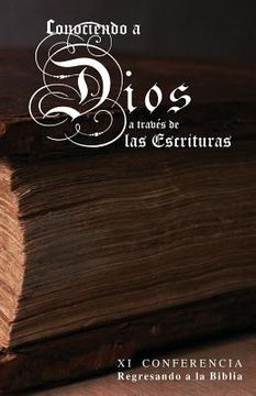 portada Conociendo a Dios a Traves de las Escrituras: XI Conferencia Regresando a la Biblia