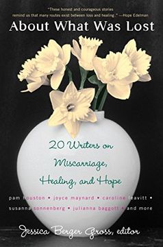 portada About What was Lost: Twenty Writers on Miscarriage, Healing, and Hope 