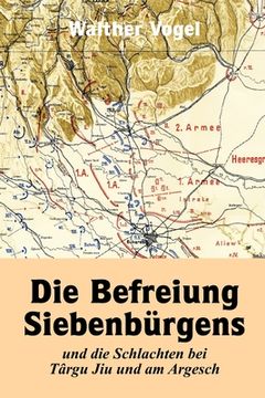 portada Die Befreiung Siebenbürgens und die Schlachten bei Târgu Jiu und am Argesch (en Alemán)
