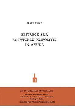 portada Beiträge zur Entwicklungspolitik in Afrika: Zur aktuellen Problematik der Entwicklungsländer. Wirtschaftliche und soziale Probleme der neuen Staaten Ostafrikas (Die industrielle Entwicklung)