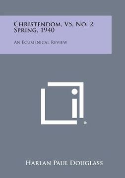 portada Christendom, V5, No. 2, Spring, 1940: An Ecumenical Review (in English)